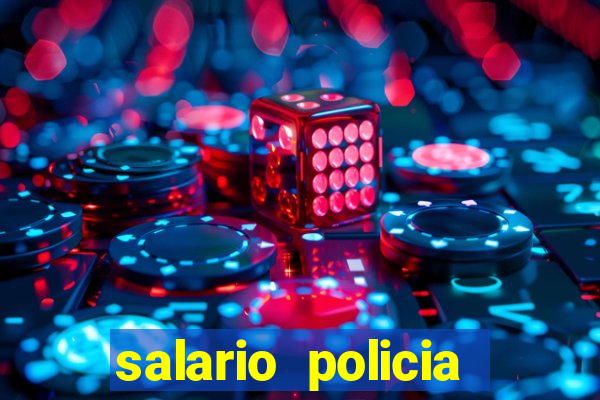 salario policia civil da bahia